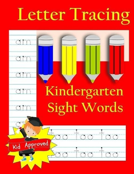 Letter Tracing: Kindergarten Sight Words: Letter Books for Kindergarten: Kindergarten Sight Words Workbook and Letter Tracing Book for Kindergarten by Busy Hands Books 9781548141509