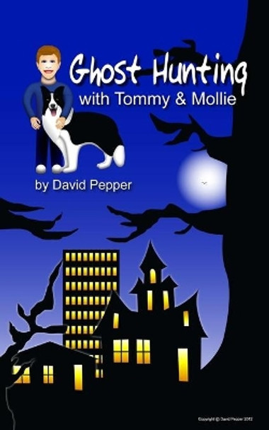 Ghost Hunting with Tommy & Mollie by David Pepper 9781478238188