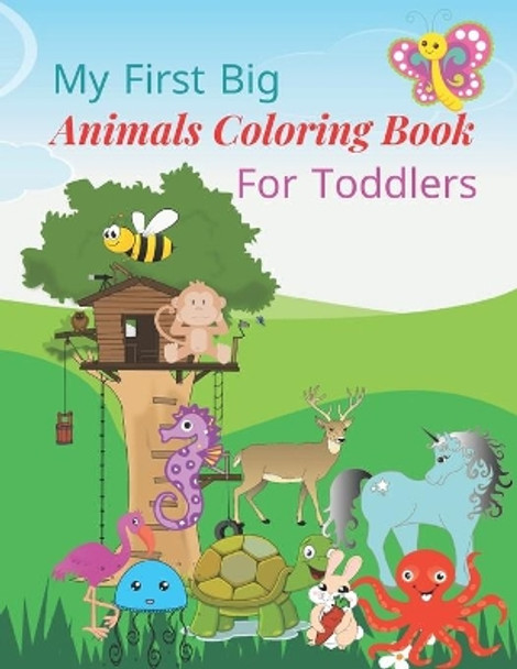 My first big animals coloring book for toddlers: Super Fun & Simple Animal Coloring Pages for Little Kids Ages 2-4, 3-5, 4-8, 6-12 years by Hanan H 9798576972722