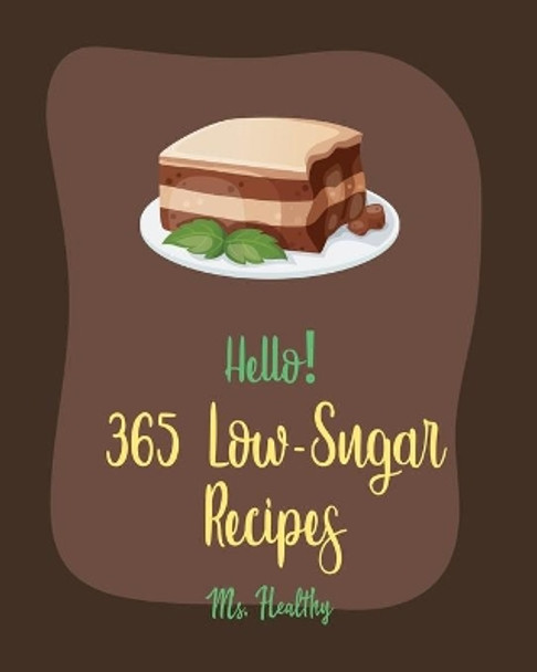 Hello! 365 Low-Sugar Recipes: Best Low-Sugar Cookbook Ever For Beginners [Diabetic Cookies Cookbook, Diabetic Casserole Cookbook, Mediterranean Diabetic Cookbook, Low Sugar Smoothie Recipes] [Book 1] by MS Healthy 9798619691313