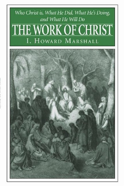 The Work of Christ by Professor I Howard Marshall 9781597526852