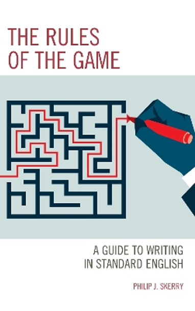 The Rules of the Game: A Guide to Writing in Standard English by Philip J. Skerry 9781475852974