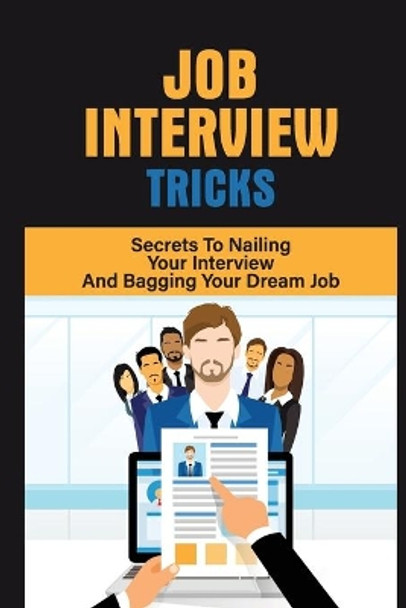 Job Interview Tricks: Secrets To Nailing Your Interview And Bagging Your Dream Job: Winning Approach To Interview by Elma Sally 9798544324065