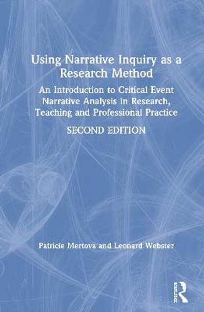 Using Narrative Inquiry as a Research Method: An Introduction to Critical Event Narrative Analysis in Research, Teaching and Professional Practice by Patricie Mertova