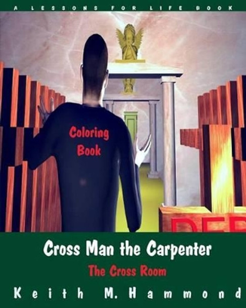 Cross Man the Carpenter: The Cross Room Coloring Book by Keith M Hammond 9781517445041