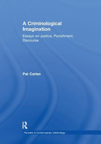 A Criminological Imagination: Essays on Justice, Punishment, Discourse by Pat Carlen