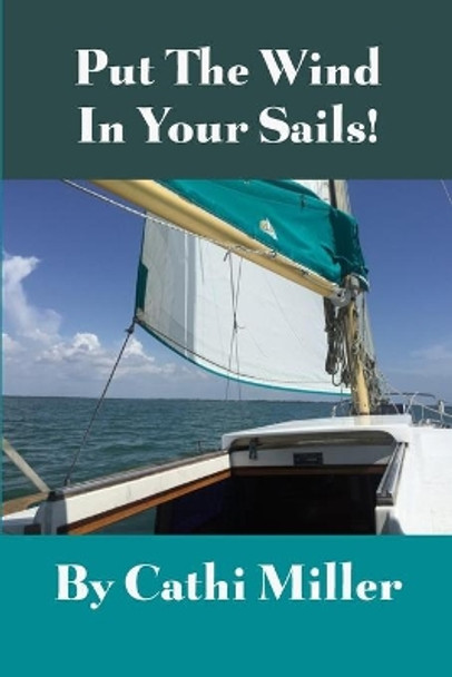 Put the Wind in Your Sails! by Cathi Miller 9781480994140
