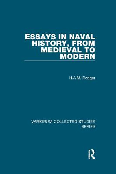 Essays in Naval History, from Medieval to Modern by N. A. M. Rodger