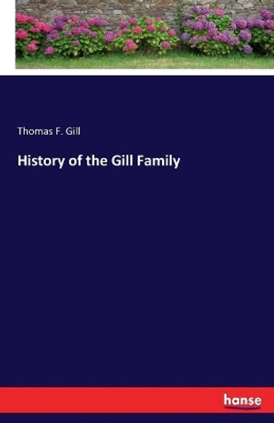 History of the Gill Family by Thomas F Gill 9783348058285