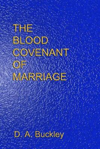 The Blood Covenant of Marriage by D a Buckley 9781793994639