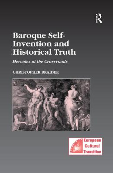 Baroque Self-Invention and Historical Truth: Hercules at the Crossroads by Christopher Braider