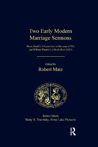 Two Early Modern Marriage Sermons: Henry Smith's A Preparative to Marriage (1591) and William Whately's A Bride-Bush (1623) by Robert Matz