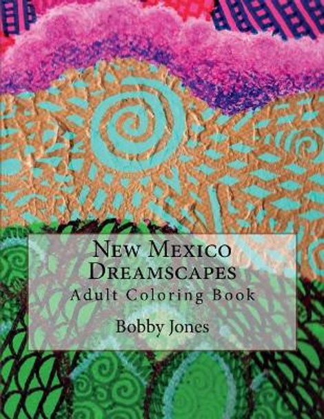 New Mexico Dreamscapes: Adult Coloring Book by Bobby J Jones 9781986596091