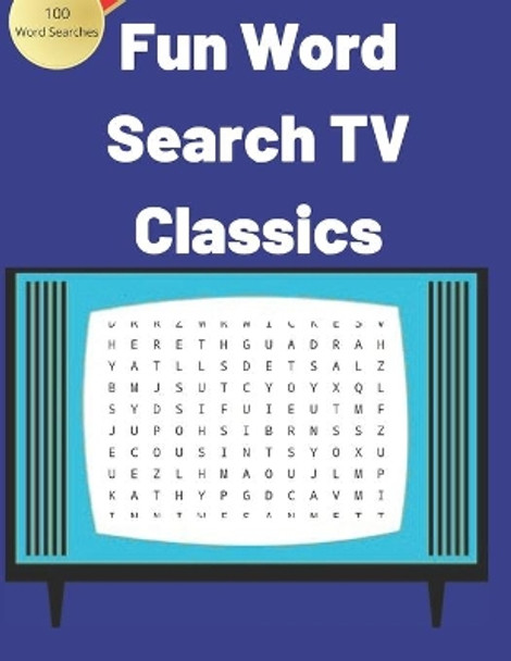 Fun Word Search TV and Classics. 100 Word Searches.: Large Print Word Find Puzzles For Your Enjoyment. 100 Fun word searches built around Popular television and entertainment from the golden days. by Puzzooka Yoh Press 9798607496913