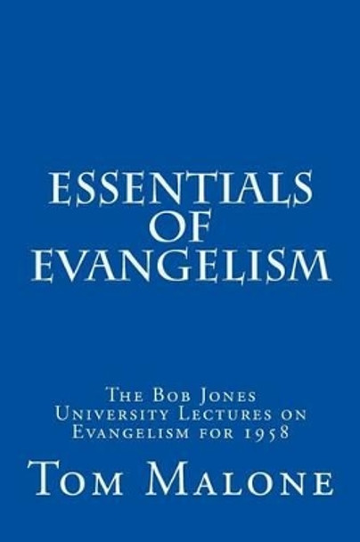 Essentials of Evangelism: The Bob Jones University Lectures on Evangelism for 1958 by Bob Jones Jr 9781505689686