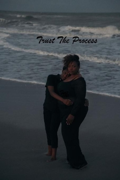 Trust The Process by Chelsia Griggs 9798578021343