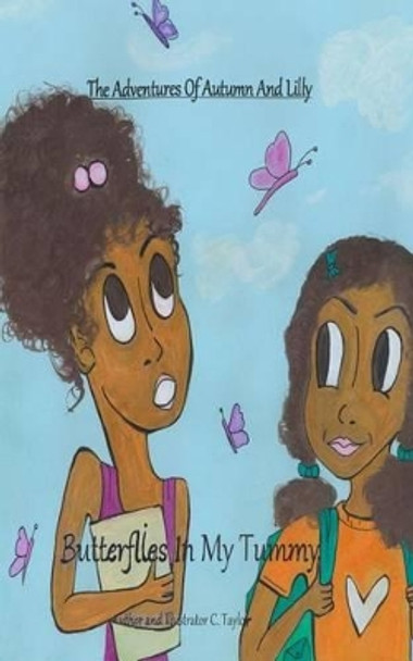 The Adventures of Autumn and Lilly: Butterflies in my tummy by C Taylor 9781535258661