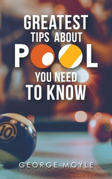 ? Greatest Tips About Pool You Need to Know by George Moyle 9781728321301