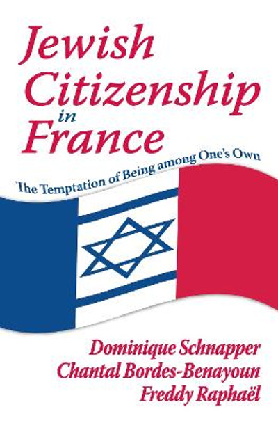 Jewish Citizenship in France: The Temptation of Being Among One's Own by Chantal Bordes-Benayoun