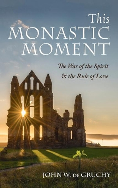 This Monastic Moment by John W de Gruchy 9781666702354