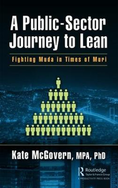 A Public-Sector Journey to Lean: Fighting Muda in Times of Muri by Kate McGovern