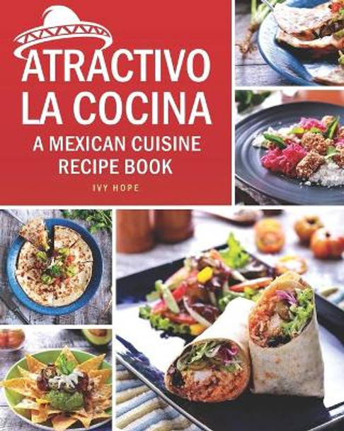 Atractivo La Cocina: A Mexican Cuisine Recipe Book by Ivy Hope 9798655020030
