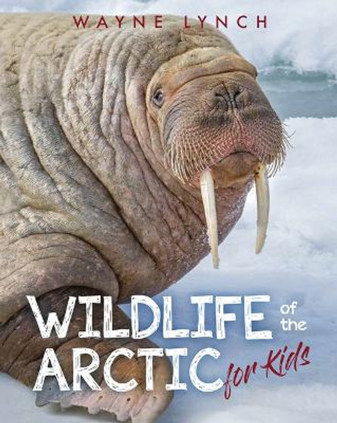 Wildlife of the Arctic for Kids by Wayne Lynch 9781554556298