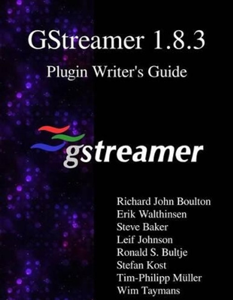 GStreamer 1.8.3 Plugin Writer's Guide by Erik Walthinsen 9789888406661