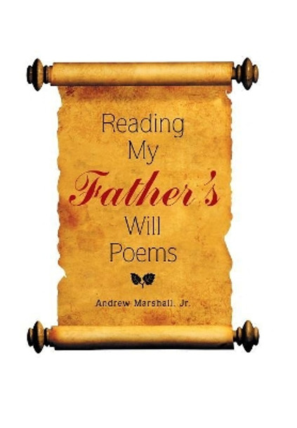Reading My Father's Will Poems by Jr Andrew Marshall 9781543457889