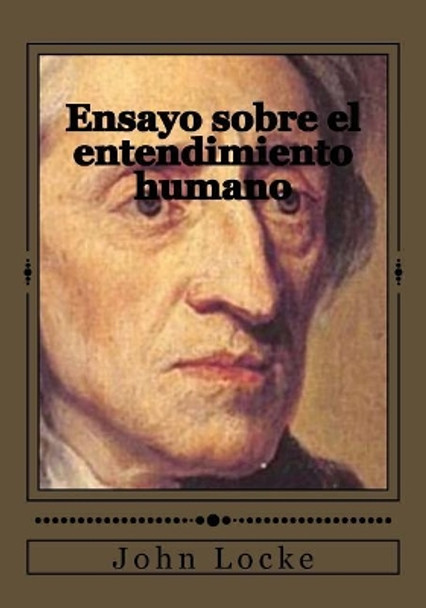 Ensayo Sobre El Entendimiento Humano by John Locke 9781544287942