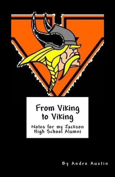 From Viking to Viking: Notes for my Jackson High School Alumni by Andre Austin 9781546630128