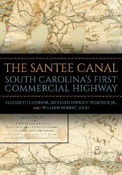 The Santee Canal: South Carolina's First Commercial Highway by Elizabeth Connor 9781643364711