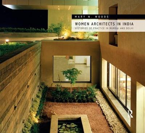 Women Architects in India: Histories of Practice in Mumbai and Delhi by Mary N. Woods