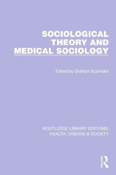 Sociological Theory and Medical Sociology by Graham Scambler 9781032255484