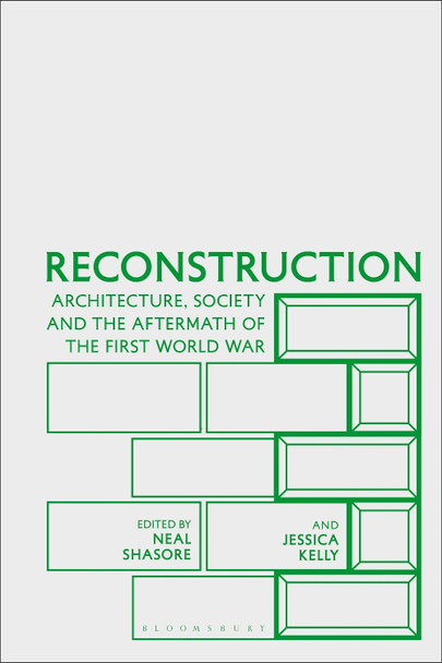 Reconstruction: Architecture, Society and the Aftermath of the First World War by Neal Shasore 9781350283923