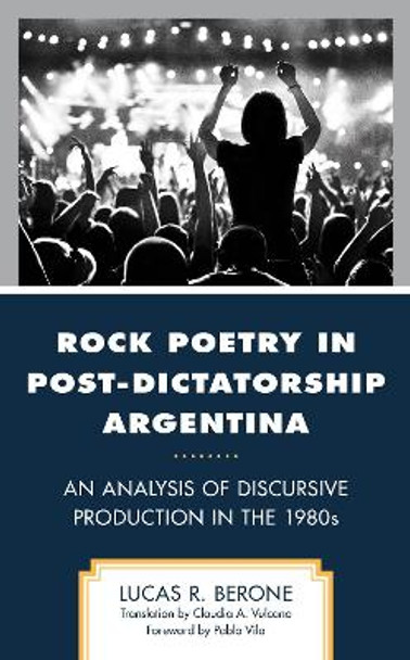 Rock Poetry in Post-Dictatorship Argentina: An Analysis of Discursive Production in the 1980s by Lucas R. Berone 9781666928884