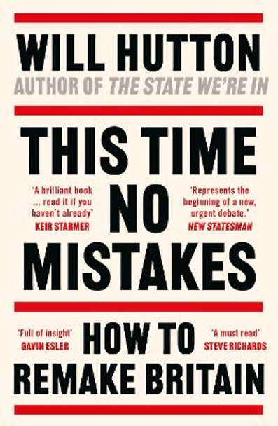 This Time No Mistakes: How to Remake Britain by Will Hutton 9781804549391