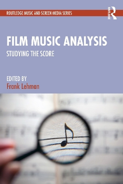Film Music Analysis: Studying the Score by Frank Lehman 9780367430764