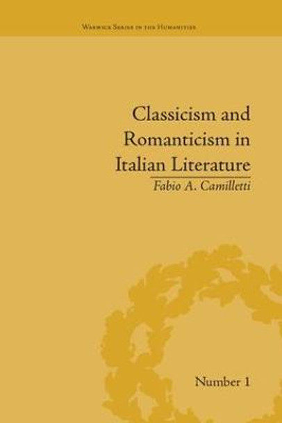 Classicism and Romanticism in Italian Literature: Leopardi's Discourse on Romantic Poetry by Fabio A. Camilletti