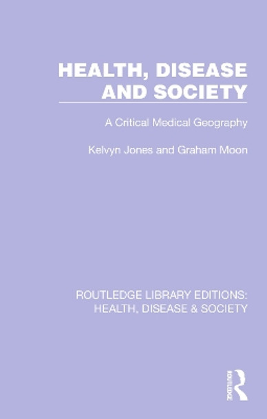 Health, Disease and Society: A Critical Medical Geography by Kelvyn Jones 9781032255088