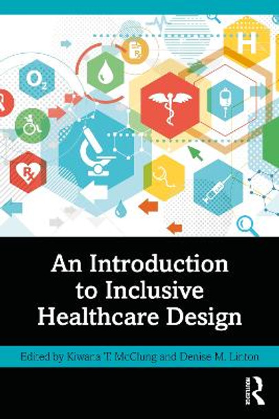 An Introduction to Inclusive Healthcare Design by Kiwana T. McClung 9781032540498