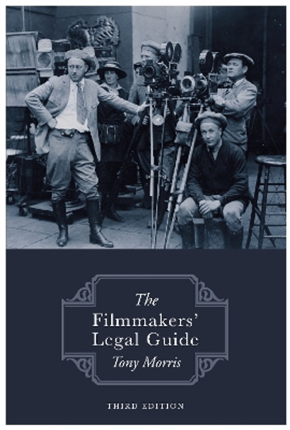 The Filmmakers' Legal Guide: Third Edition by Tony Morris 9781839528002