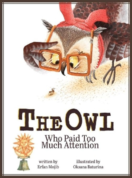 The Owl Who Paid Too Much Attention by Erfan Mojib 9781949522549