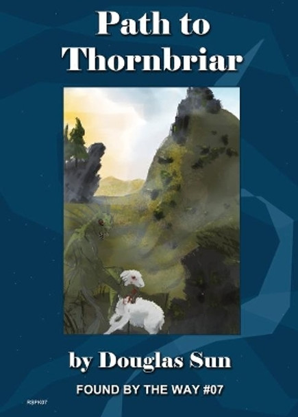 Path to Thornbriar: Found by the Way #07 by Douglas Sun 9781949976090