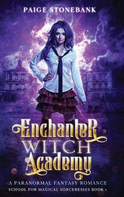 Enchanter Witch Academy: A Paranormal Fantasy Romance, School For Magical Sorceresses by Paige Stonebank 9781953543103