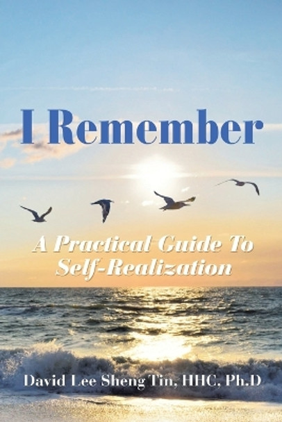 I Remember: A Practical Guide to Self-Realization by Hhc Ph D Lee Sheng Tin 9781957582368