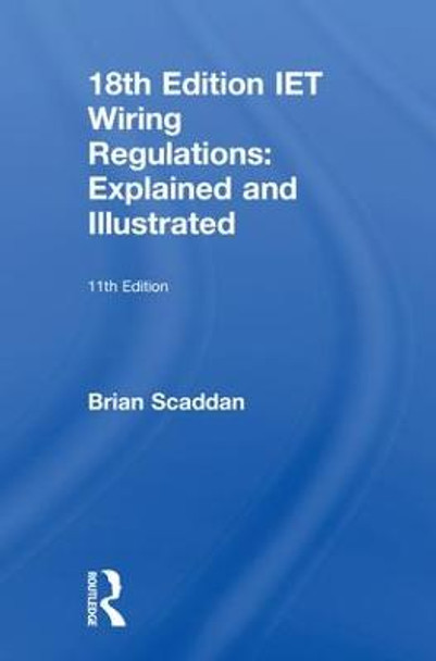 IET Wiring Regulations: Explained and Illustrated Brian Scaddan 9781138606067