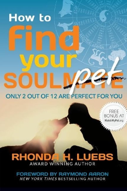 How to Find Your Soul(Mate)Pet: Only 2 Out Of 12 Are Perfect For You by Rhonda H Luebs 9781974583423