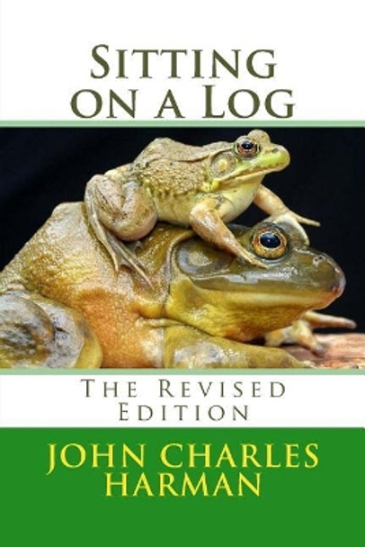 Sitting on a Log: The Revised Edition by John Charles Harman 9781975897017