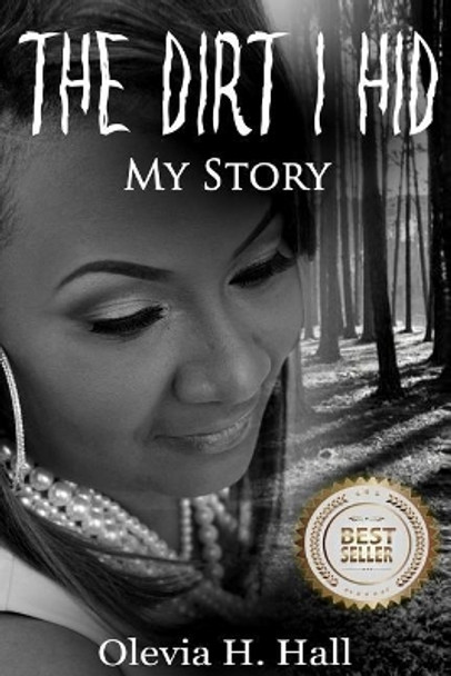 The Dirt I Hid: My Story by Olevia H Hall 9781976120763